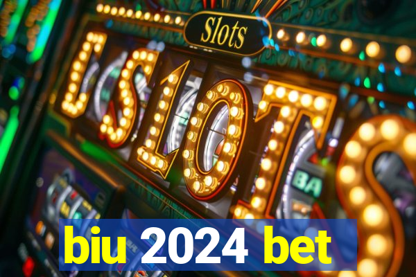 biu 2024 bet